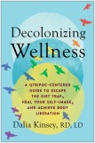 Decolonizing Wellness: A Qtbipoc-Centered Guide to Escape the Diet Trap, Heal Your Self-Image, and Achieve Body Liberation