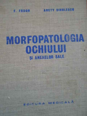 Morfopatologia Ochiului Si Anexelor Sale - F.fofor Arety Dinulescu ,295603 foto