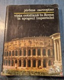 Viata cotidiana in Roma la apogeul imperiului Jerome Carcopino
