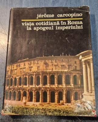 Viata cotidiana in Roma la apogeul imperiului Jerome Carcopino foto