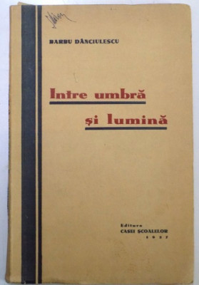 INTRE UMBRA SI LUMINA de BARBU DANCIULESCU , 1937 foto