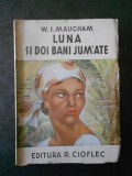 W. S. MAUGHAM - LUNA SI DOI BANI JUMATE (editie veche, trad. de Jul. Giurgea)