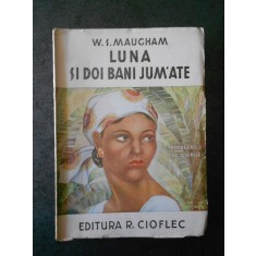 W. S. MAUGHAM - LUNA SI DOI BANI JUMATE (editie veche, trad. de Jul. Giurgea)