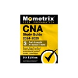 CNA Study Guide 2024-2025 - 3 Full-Length Practice Tests, Secrets Exam Prep Book for the Certified Nursing Assistant with Detailed Answer Explanations