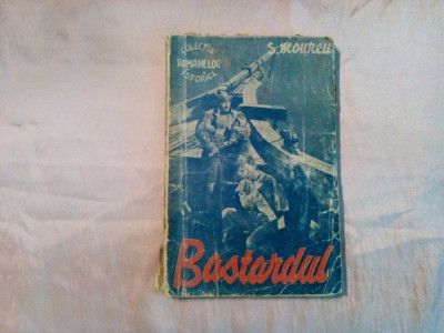 BASTARDUL - S. Moureu - Ed. Astra, Colectia Romanelor Istorice, 1941, 109 p. foto
