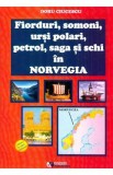 Fiorduri, somoni, ursi polari, petrol, saga si schi in Norvegia - Doru Ciucescu
