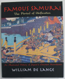 FAMOUS SAMURAI , THE PERIOD OF UNIFICATION by WILLIAM DE LANGE , AN ILLUSTRATED HISTORY , 2017