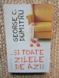...SI TOATE ZILELE DE AZI de GEORGE C. DUMITRU , roman , 2021