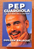 Pep Guardiola. Un alt mod de a castiga. Preda Publishing, 2021 - Guillem Balague