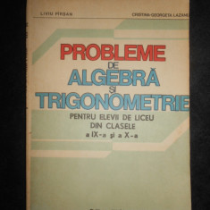 Liviu Pirsan - Probleme de algebra si trigonometrie pentru liceu. Clasele IX-X