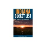 Indiana Bucket List Adventure Guide