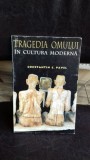 TRAGEDIA OMULUI IN CULTURA MODERNA - CONSTANTIN C. PAVEL