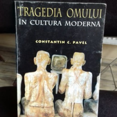 TRAGEDIA OMULUI IN CULTURA MODERNA - CONSTANTIN C. PAVEL