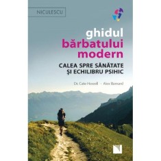 Ghidul barbatului modern. Calea spre sanatate si echilibru psihic, Dr. Cate Howell, Alex Barnard