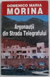 ARGONAUTII DIN STRADA TELEGRAFULUI de DOMENICO MARIA MORINA , roman , 2002