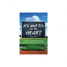 X's and O's for the Heart: 21 Game-Changing Devotionals that Coach the Heart Beyond the Huddle