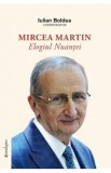 Mircea Martin. Elogiul nuantei - Iulian Boldea