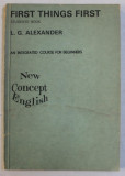 FIRST THINGS FIRST - STUDENTS &#039; BOOK - AN INTEGRATED COURSE FOR BEGINNERS by L . G. ALEXANDER , 1975