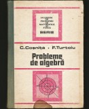 Cumpara ieftin PROBLEME DE ALGEBRĂ - C. COȘNIȚĂ, F. TURTOIU - CULEGERE MATEMATICĂ
