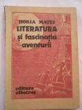Literatura Si Fascinatia Aventurii - Horia Matei ,269141, Albatros