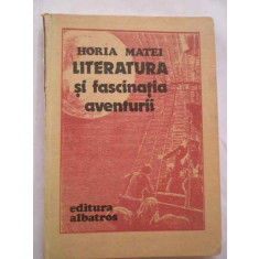 Literatura Si Fascinatia Aventurii - Horia Matei ,269141