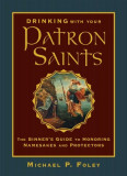 Drinking with Your Patron Saints: A Sinner&#039;s Guide to Honoring Namesakes and Protectors