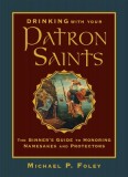 Drinking with Your Patron Saints: A Sinner&#039;s Guide to Honoring Namesakes and Protectors