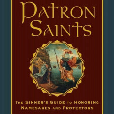 Drinking with Your Patron Saints: A Sinner's Guide to Honoring Namesakes and Protectors