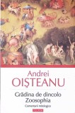 GRADINA DE DINCOLO. ZOOSOPHIA. COMENTARII MITOLOGICE-ANDREI OISTEANU-350289