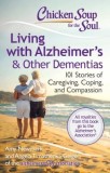 Chicken Soup for the Soul: Living with Alzheimer's &amp; Other Dementias: 101 Stories of Caregiving, Coping, and Compassion