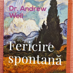 Fericire spontana. Editura Curtea Veche, 2019 - Dr. Andrew Weil