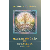 Magyar j&ouml;vők&eacute;p &eacute;s strat&eacute;gia - 2010-2030 - Matolcsy Gy&ouml;rgy