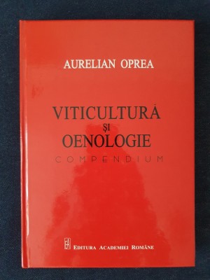Viticultura si oenologie. Compendiu &amp;ndash; Aurelian Oprea foto