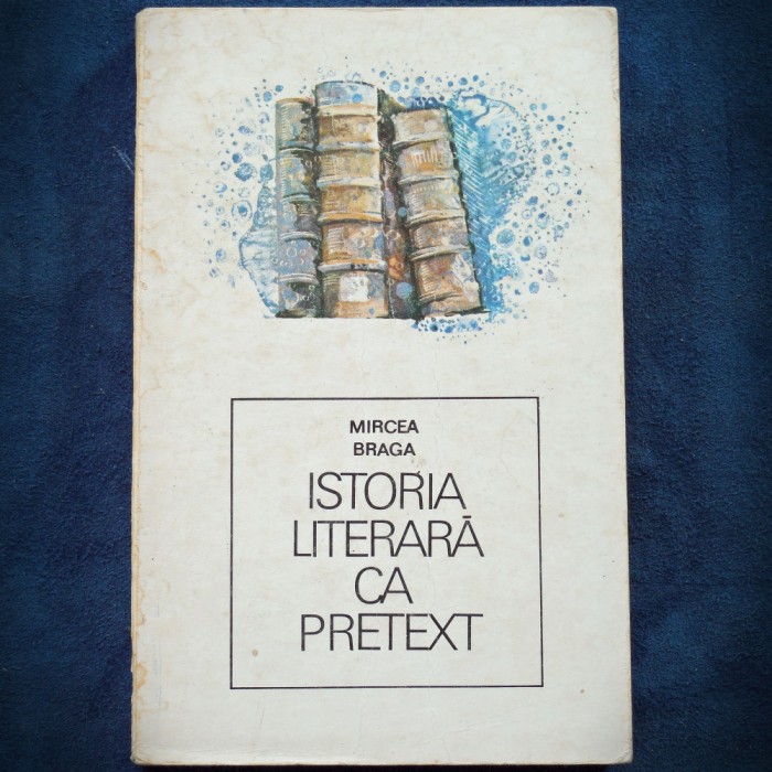 ISTORIA LITERARA CA PRETEXT - MIRCEA BRAGA