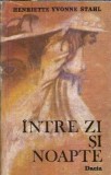 Intre zi si noapte - Henriette Yvonne Stahl