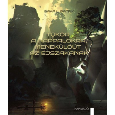 T&amp;uuml;k&amp;ouml;r a nappalokra, menek&amp;uuml;lő&amp;uacute;t az &amp;eacute;jszak&amp;aacute;nak - Baka L. Patrik foto