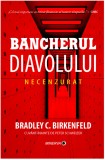 Bancherul Diavolului. Necenzurat | Bradley C. Birkenfeld, Minerva