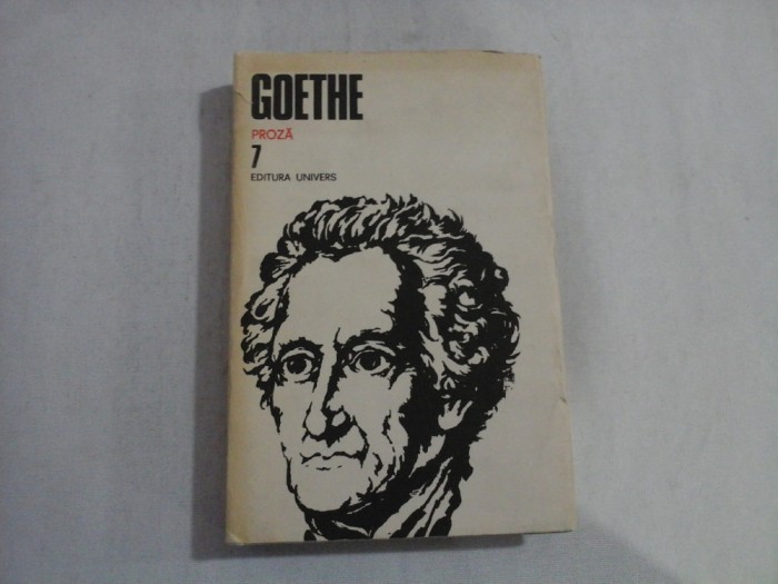 GOTHE OPERE Vol.7 PROZA Anii de drumetie ai lui Wilhelm Meister - Bucuresti, 1988