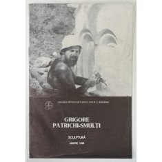 GRIGORE PATRICHI - SMULTI , SCULPTURA, CATALOG DE EXPOZITIE , MARTIE 1988