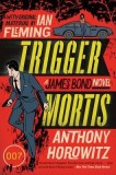 Trigger Mortis: A James Bond Novel