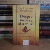 DR. ELISABETH KUBLER-ROSS - DESPRE MOARTE SI A MURI_INVATATURI DESPRE MAREA TRECERE , 2019 *