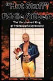 &amp;quot;Hot Stuff&amp;quot; Eddie Gilbert: The Uncrowned King of Wrestling.