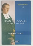 VIETILE SFINTILOR Nr. 1 , IOAN DE LA SALLE , PUTEREA DE A DA VIATA de TERESIO BOSCO , 2007