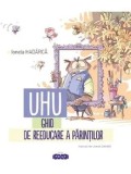 Cumpara ieftin Uhu. Ghid de reeducare a parintilor/Ionela Hadarca
