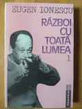 Eugen Ionescu - Razboi cu toata lumea, 2 vol. - Humanitas, 1992. Eseuri, critica literara. Stare foarte buna
