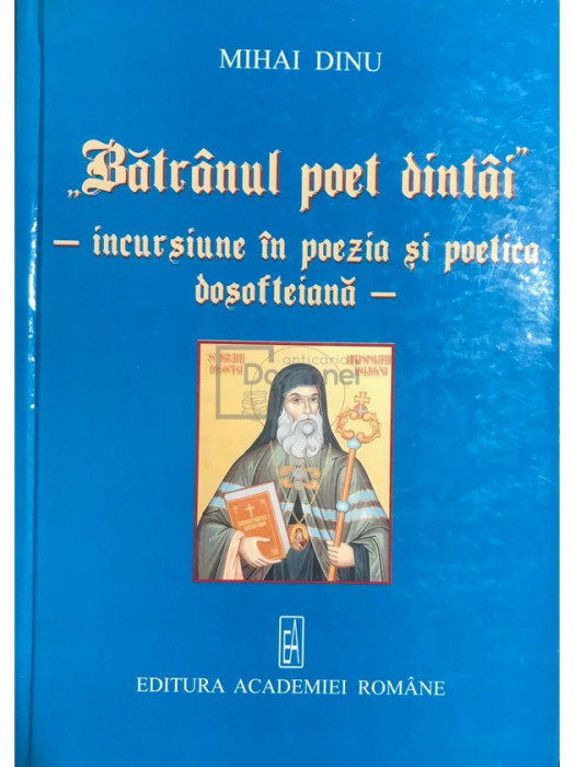 Mihai Dinu - Bătr&acirc;nul poet dint&acirc;i - incursiune &icirc;n poezia și poetica dosofteiană (dedicație) (editia 2007)