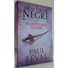 FRACURILE NEGRE, INGHITITORUL DE SABII de PAUL FEVAL, VOL VI , 2016