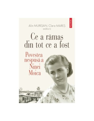 Ce a rămas din tot ce a fost. Povestea nespusă a Ninei Moica - Alin Mureșan , Clara Mareș foto