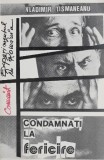 Condamnati la fericire - Vladimir Tismaneanu (cateva sublinieri in creion)