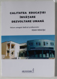 CALITATEA EDUCATIEI , INVATARE , DEZVOLTARE UMANA , volum dedicat profesorului IOAN NEACSU , 2015